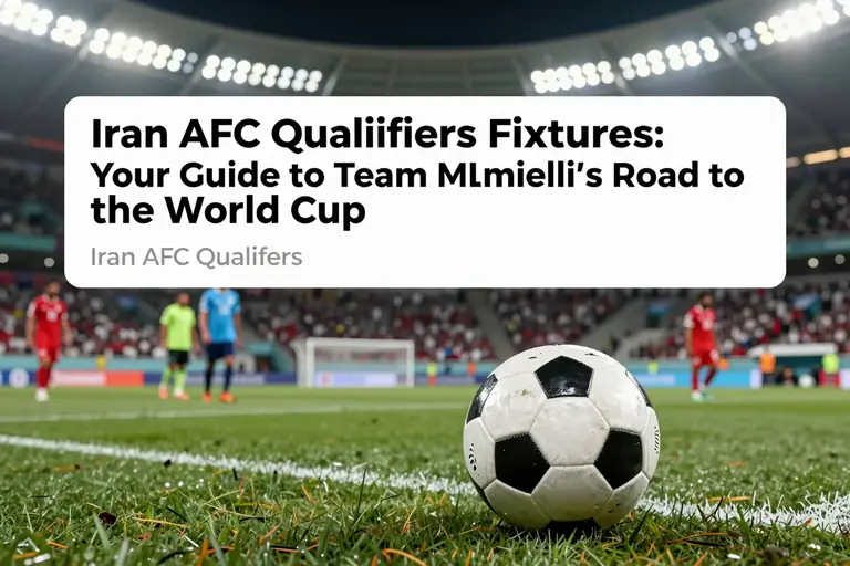 Iran AFC Qualifiers Fixtures: Your Guide to Team Melli's Road to the World Cup