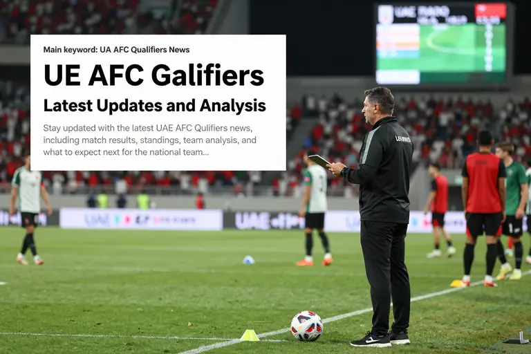 UAE AFC Qualifiers News: Latest Updates and Analysis